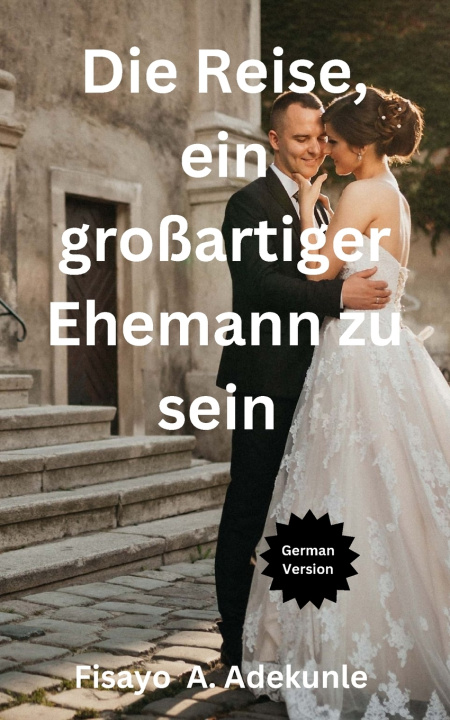 Kniha Die Reise, ein großartiger Ehemann zu sein Fisayo F. Adekunle
