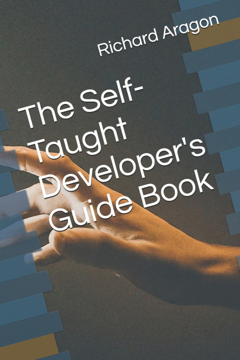 Knjiga The Self-Taught Developer's Guide Book Richard Aragon