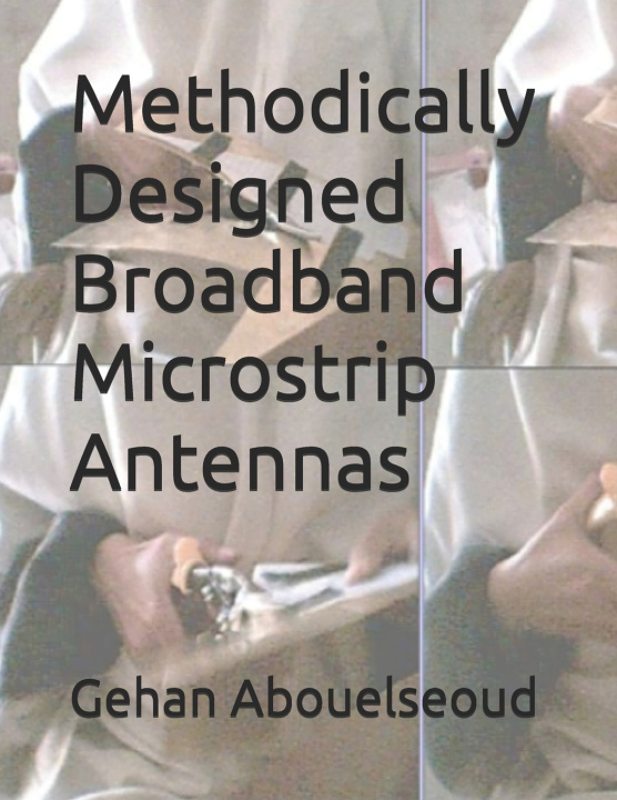 Kniha Methodically Designed Broadband Microstrip Antennas Hassan Elkamchouchi