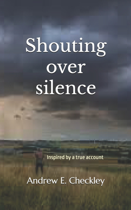 Buch Shouting over silence Andrew E. Checkley
