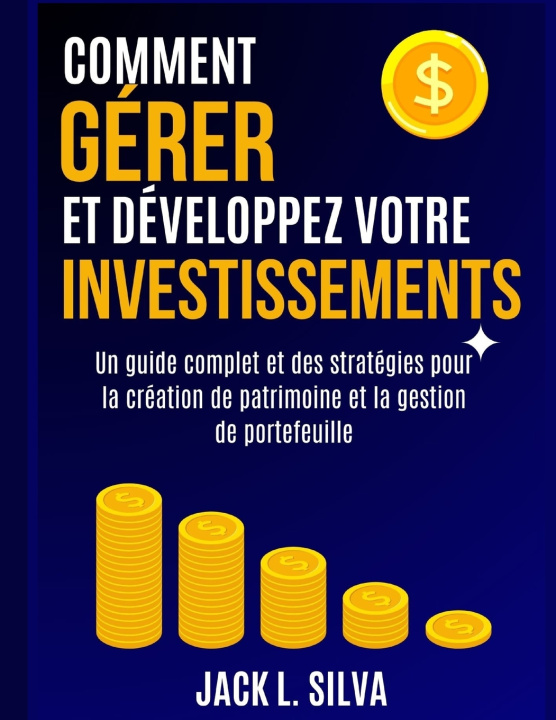Libro COMMENT GÉRER ET DÉVELOPPEZ VOTRE INVESTISSEMENTS JACK L. L. SILVA