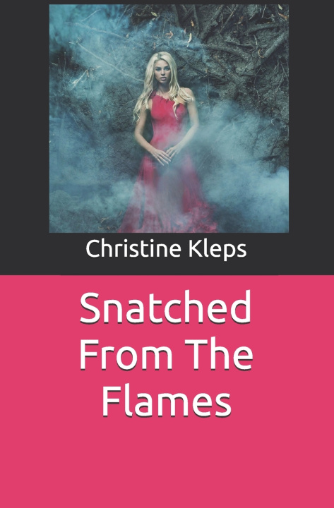 Knjiga Snatched From The Flames Christine Kleps