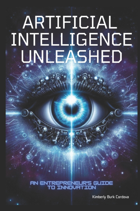 Kniha Artificial Intelligence Unleashed Kimberly Burk Cordova