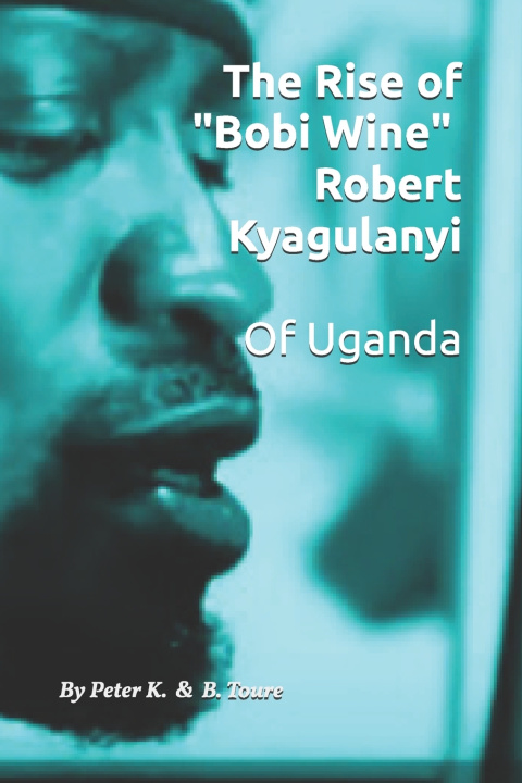 Kniha The Rise of "Bobi Wine" B. Toure