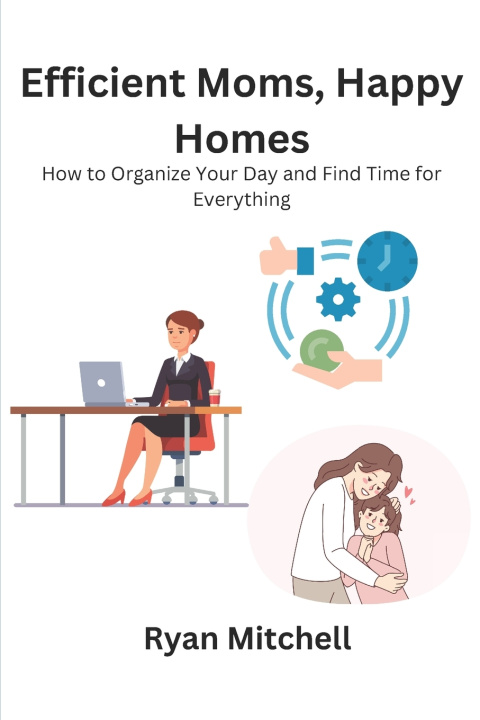 Kniha Efficient Moms, Happy Homes Ryan Mitchell