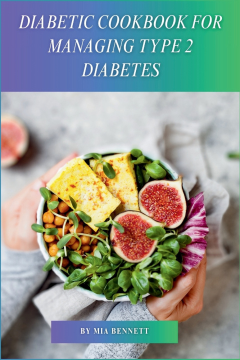 Libro Diabetic Cookbook for Managing Type 2 Diabetes Mia Bennett