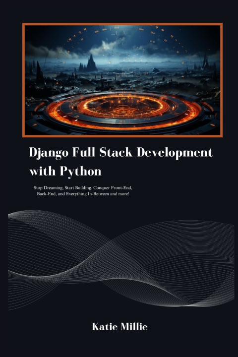 Knjiga Django Full Stack Development with Python Katie Millie