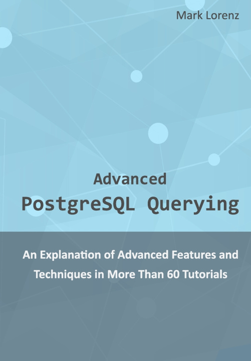 Libro Advanced PostgreSQL Querying Mark Lorenz