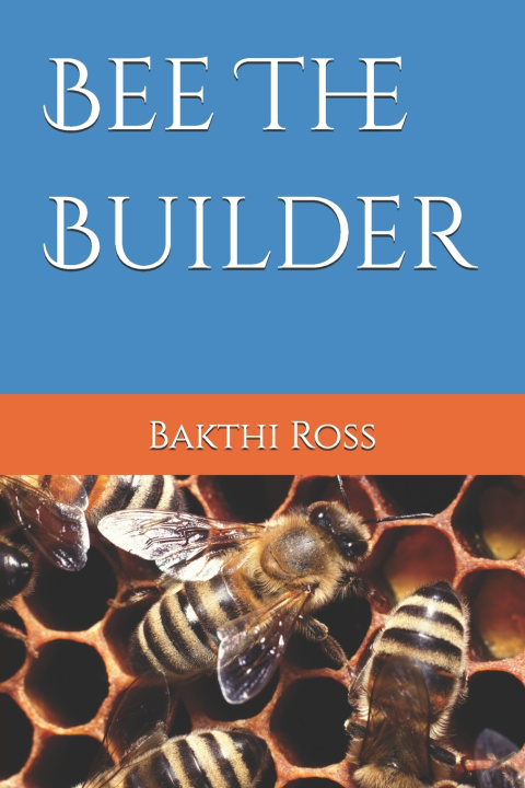 Kniha Bee The Builder Bakthi Ross Br