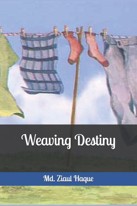 Knjiga Weaving Destiny Md. Ziaul Haque