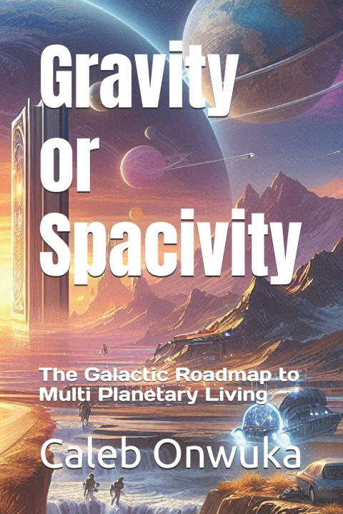 Kniha Gravity or Spacivity Caleb Onwuka