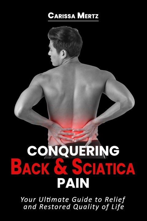 Kniha Conquering Back and Sciatica Pain Carissa Mertz