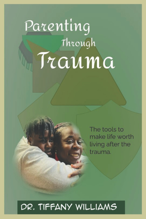 Könyv Parenting Through Trauma Tiffany Williams