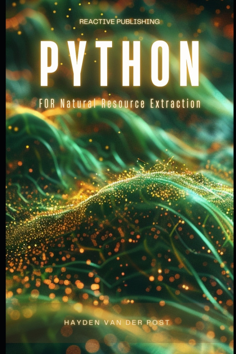Kniha Python for Natural Resource Extraction Reactive Publishing