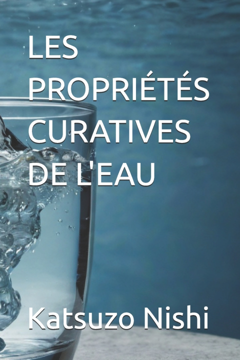 Kniha LES PROPRIÉTÉS CURATIVES DE L'EAU Katsuzo Nishi