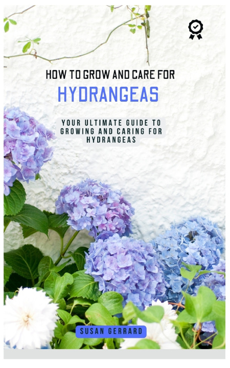 Knjiga HOW TO GROW AND CARE FOR HYDRANGEAS SUSAN GERRARD