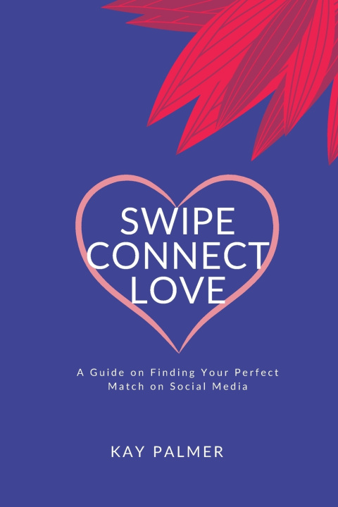 Kniha Swipe, Connect, Love Kay Palmer