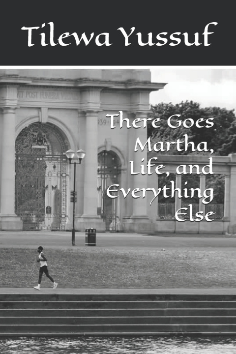 Knjiga There Goes Martha, Life, and Everything Else Tilewa Yussuf