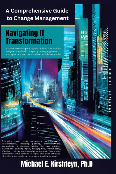 Könyv Navigating IT Transformation Michael E Kirshteyn Ph.D