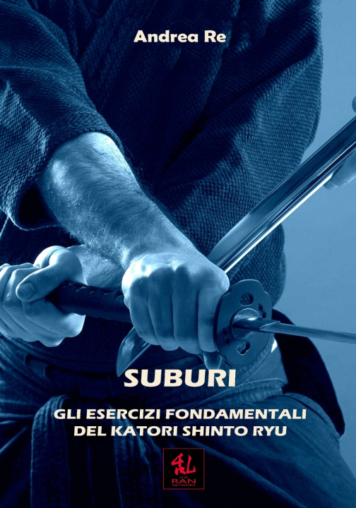 Libro Suburi - Gli Esercizi Fondamentali del Katori Shinto Ryu Andrea Re