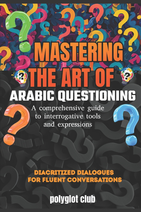 Kniha MASTERING THE ART OF ARABIC QUESTIONING POLYGLOT CLUB