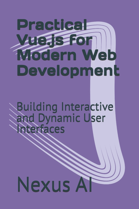 Könyv Practical Vue.js for Modern Web Development Nexus AI