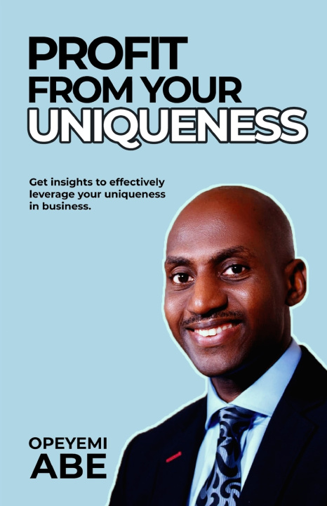 Kniha PROFIT FROM YOUR UNIQUENESS Opeyemi Abe