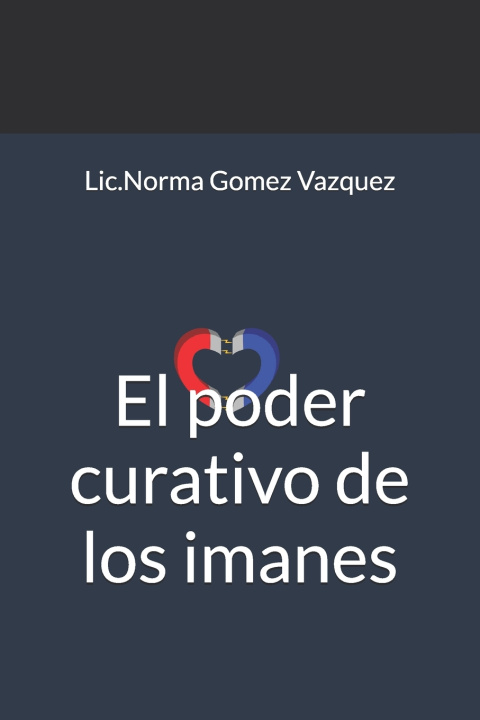 Knjiga ALIVIO CON IMANES, CONOCE SU PODER CURATIVO NORMA GOMEZ VAZQUEZ