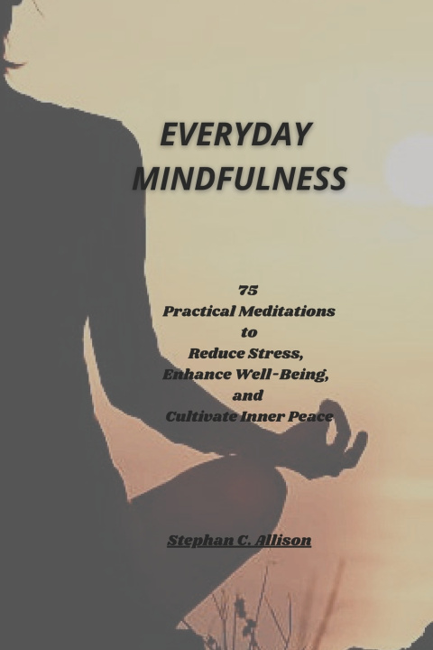 Knjiga EVERYDAY MINDFULNESS Stephan C. Allison