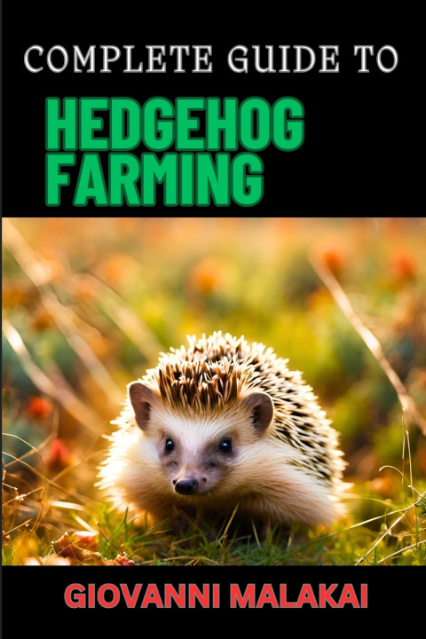 Libro COMPLETE GUIDE TO HEDGEHOG FARMING GIOVANNI MALAKAI