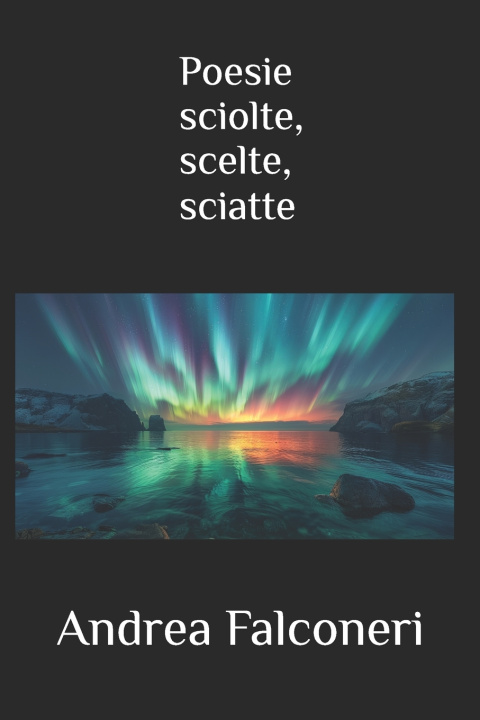 Könyv Poesie sciolte, scelte, sciatte Andrea Falconeri