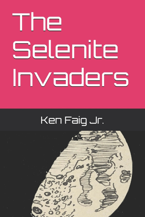Könyv The Selenite Invaders Ken Faig Jr.