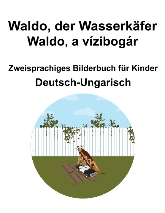Książka Deutsch-Ungarisch Waldo, der Wasserkäfer / Waldo, a vízibogár Zweisprachiges Bilderbuch für Kinder Richard Carlson