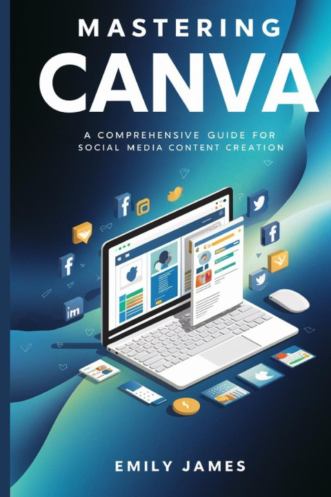 Könyv Mastering Canva Emily James