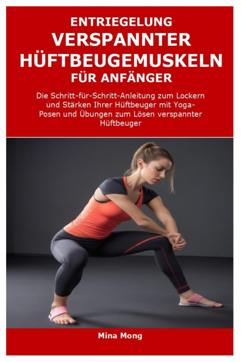 Libro ENTRIEGELUNG VERSPANNTER HÜFTBEUGEMUSKELN FÜR ANFÄNGER Mina Mong