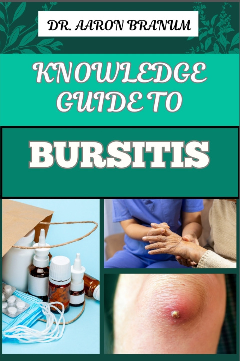 Kniha KNOWLEDGE GUIDE TO BURSITIS DR. AARON BRANUM