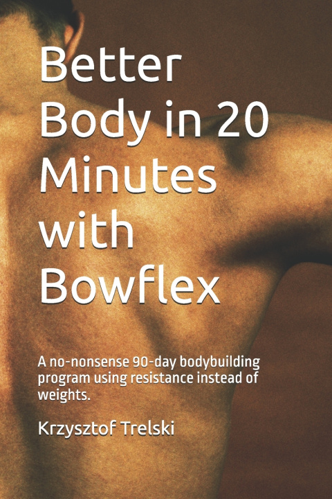 Kniha Better Body in 20 Minutes with Bowflex Krzysztof Trelski