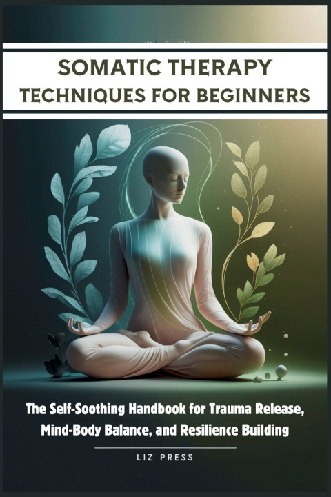 Kniha Somatic Therapy Techniques for Beginners Liz Press