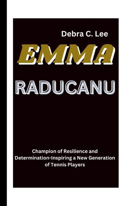 Kniha EMMA RADUCANU Debra C. Lee