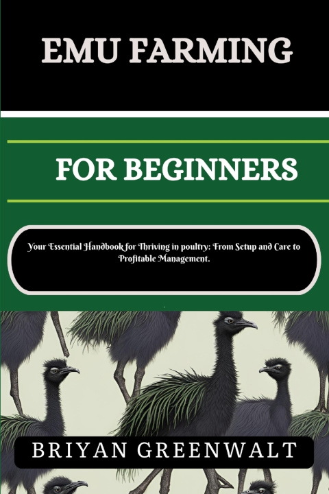 Knjiga EMU FARMING FOR BEGINNERS BRIYAN GREENWALT