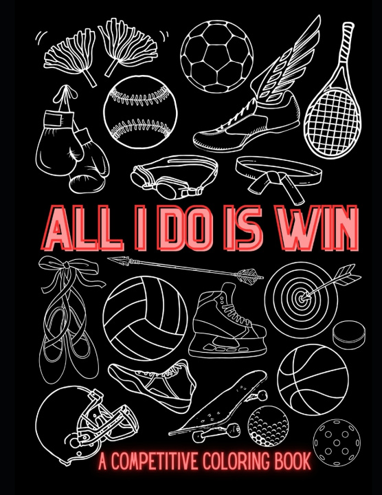 Книга All I Do is Win-A Competitive Coloring Book Karigan Spalding