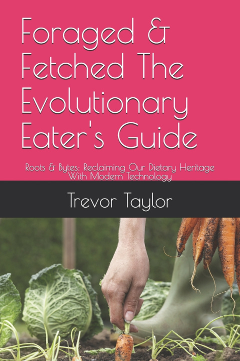Kniha Foraged & Fetched The Evolutionary Eater's Guide Trevor Taylor