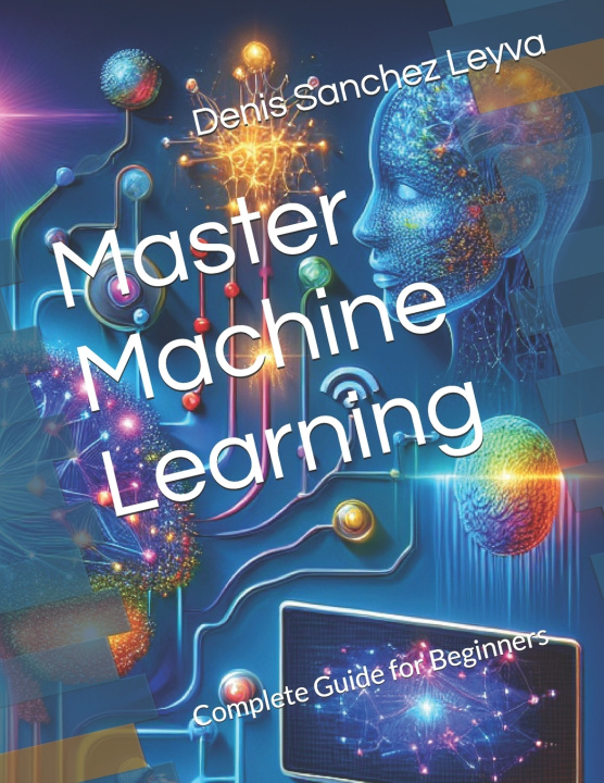 Книга Master Machine Learning Denis Sanchez Leyva