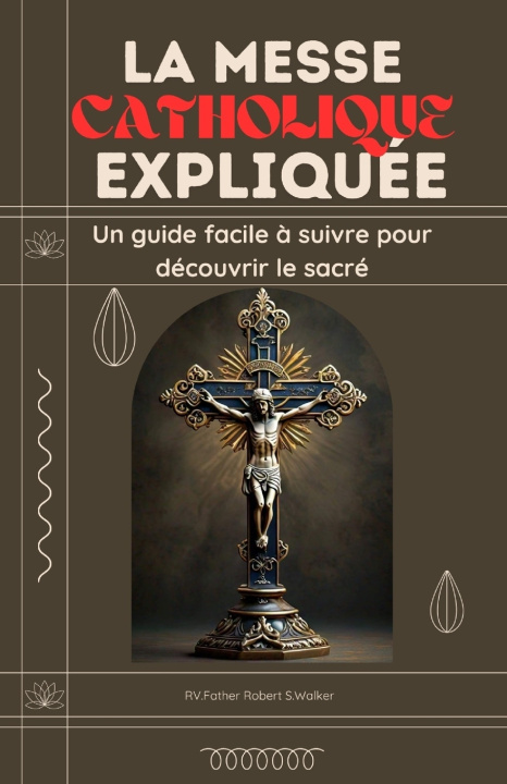 Kniha LA MESSE CATHOLIQUE EXPLIQUÉE RV.Father Robert S. Walker