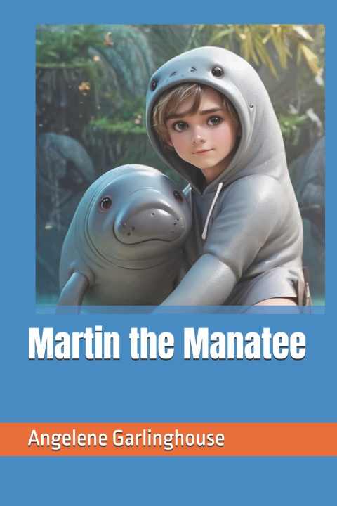 Knjiga Martin the Manatee Angelene Faith Garlinghouse