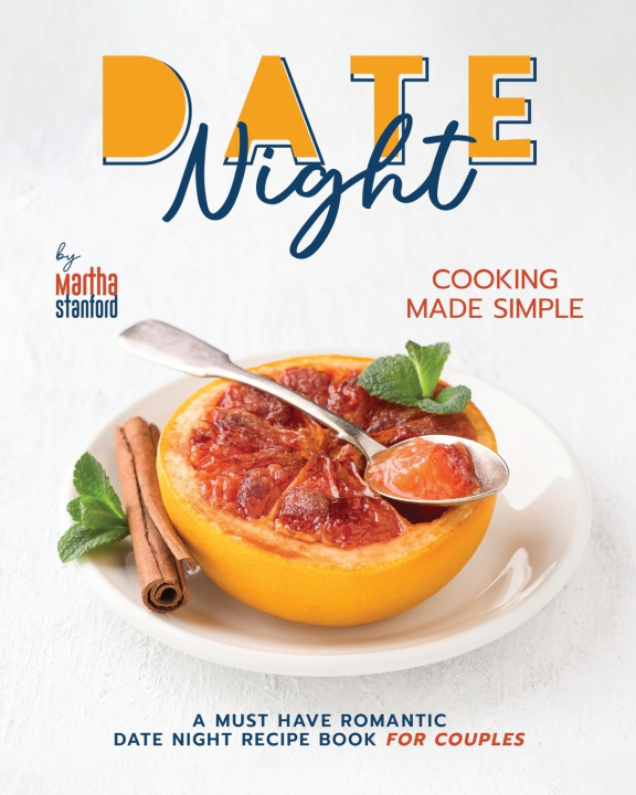 Kniha Date Night Cooking Made Simple Martha Stanford