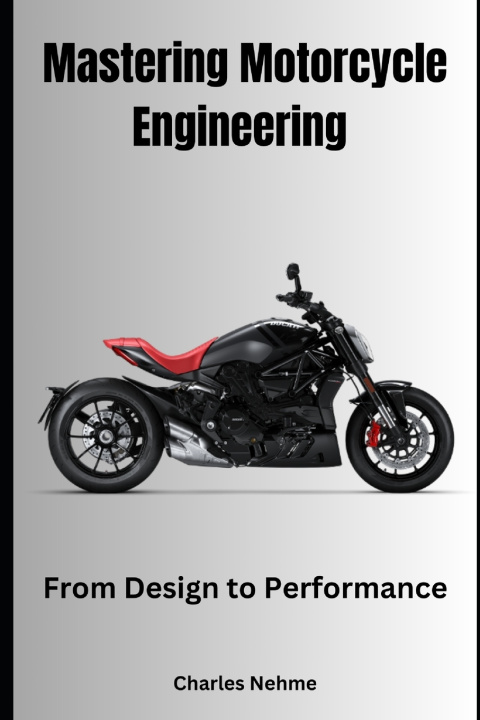 Könyv Mastering Motorcycle Engineering Charles Nehme