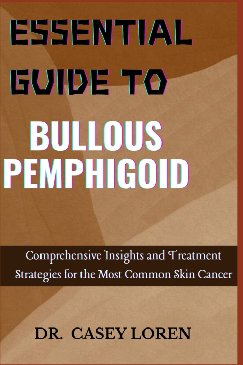 Kniha ESSENTIAL GUIDE TO BULLOUS PEMPHIGOID DR. CASEY LOREN