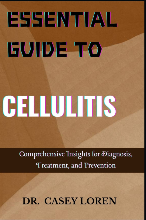 Kniha ESSENTIAL GUIDE TO CELLULITIS DR. CASEY LOREN