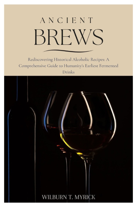 Kniha Ancient Brews Wilburn T. Myrick